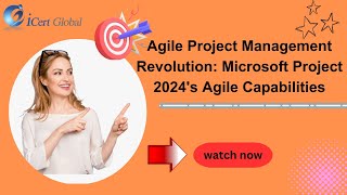 Agile Project Management Revolution Microsoft Project 2024's Agile Capabilities | iCert Global