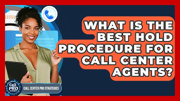 What Is The Best Hold Procedure For Call Center Agents? - Call Center Pro Strategies