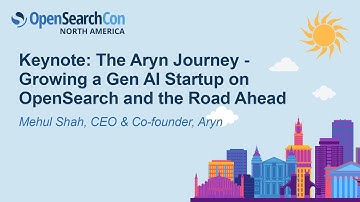 Keynote: The Aryn Journey - Growing a Gen AI Startup on OpenSearch and the Road Ahead - Mehul Shah