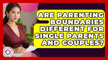 Are Parenting Boundaries Different for Single Parents and Couples? | Single Parent Support Hub News