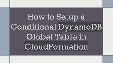 How to Setup a Conditional DynamoDB Global Table in CloudFormation