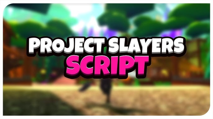 Project Slayers Script