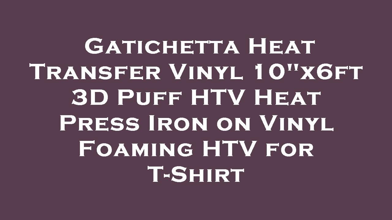Gatichetta Heat Transfer Vinyl 10"x6ft 3D Puff HTV Heat Press Iron on