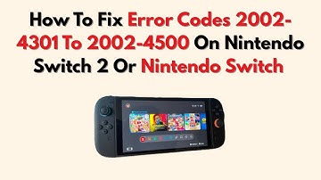 How To Fix Error Codes 2002-4301 To 2002-4500 On Nintendo Switch 2 Or Nintendo Switch – Power-On