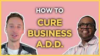 How to cure business A.D.D. &amp; Focus on one thing