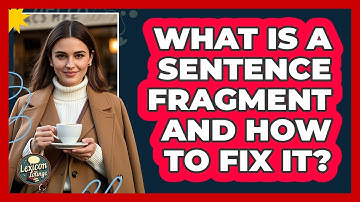 What Is A Sentence Fragment And How To Fix It?