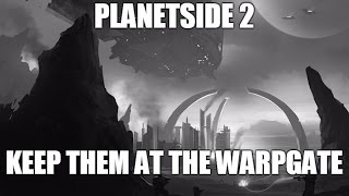 Planetside 2- keep them at the warpgate