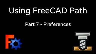 Using FreeCAD Path - 7 (Preferences) Using FreeCAD Path - 7 (Preferences)
