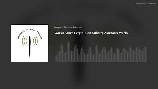 War at Arm’s Length: Can Military Assistance Work