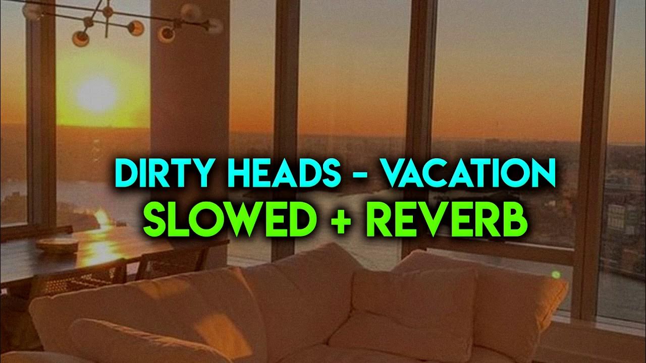 Vacation dirty heads. Vacation dirty heads. Vacation dirty перевод. Vacation dirty перевод. Vacation dirty перевод.
