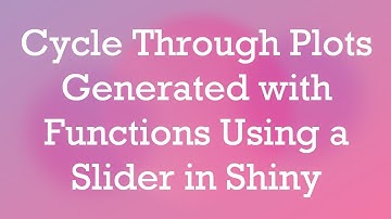 Cycle Through Plots Generated with Functions Using a Slider in Shiny
