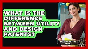 What Is The Difference Between Utility And Design Patents? - Trademark and Patent Law Experts