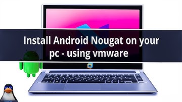 How To Install Android 7.0 Nougat on PC using vmware player