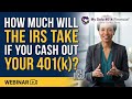 How Much Will the IRS Take If You Cash Out Your 401(k)?