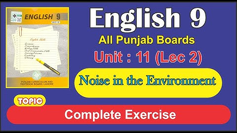 ENGLISH 9 | UNIT 11 | Noise In The Environment | Complete Exercise | Lecture 2
