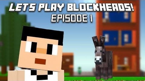 The Blockheads LP: Ep.1 Starting Off!