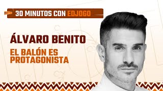 CHARLANDO SOBRE FÚTBOL CON ALVARO BENITO | 30 minutos con Edjogo