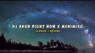 Download Lagu DJ AKON RIGHT NOW MENIMiSU Slowed + reverb full Bass #dj #djmenimisu MP3