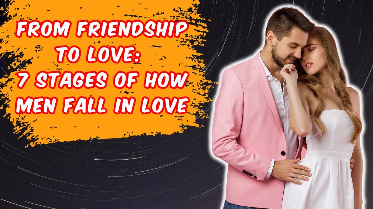 From Friendship To Love: 7 Stages Of How Men Fall In Love - YouTube