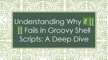 Understanding Why if [[ ]] Fails in Groovy Shell Scripts: A Deep Dive