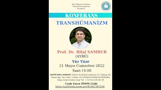 Transhümanizm -21.05.2022- Prof. Dr. Bilal SAMBUR