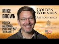 Golden Webinars – Mike Brown - "How the Icy Asteroids of the Solar System point our Way to Planet 9"