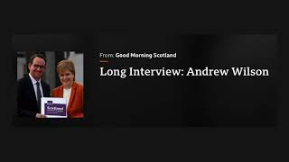 Andrew Wilson - Long Interview, BBC Radio Scotland