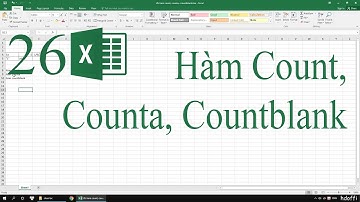 26. Hướng dẫn cách sử dụng hàm Count, Counta, Countblank trong Excel