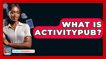 What Is ActivityPub? - SearchEnginesHub.com