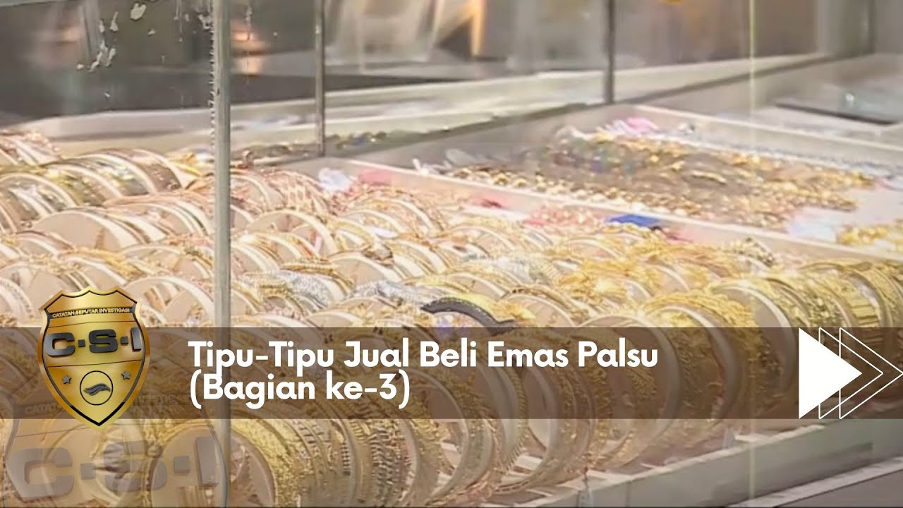 Tipu - Tipu Jual Beli Emas Palsu (Bagian ke-3)