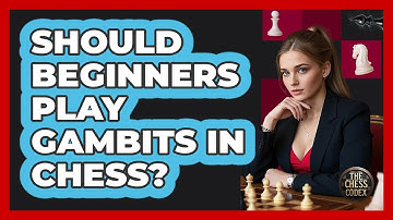 Should Beginners Play Gambits In Chess? - The Chess Codex
