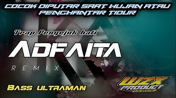 TRAP PENYEJUK HATI - SHOLAWAT TRAP ADFAITA PALING ADEM 2022