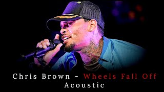 Chris Brown - Wheels Fall Off - Acoustic (VoiCe OffiCial)