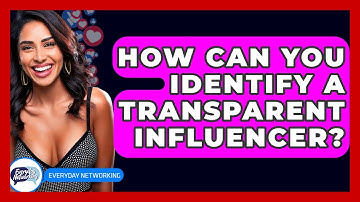 How Can You Identify A Transparent Influencer? - Everyday-Networking