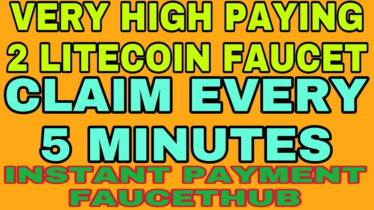 VERY HIGH PAYING 2 LITECOIN FAUCETS || CLAIM EVERY 5 MIN || INSTANT FAUCETHUB