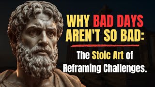 Why “Bad Days” Are Actually a Gift | Stoic Tactics to Reframe Any Setback