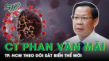 Chủ Tịch Phan Văn Mãi: TP. HCM Siết Chặt Cửa Khẩu, Theo Sát Omicron, Kịp Thời Đưa Ra Cảnh Báo | SKĐS