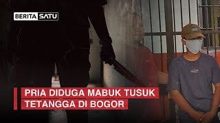 Pria Diduga Mabuk Tusuk Tetangga di Bogor｜BeritaSatu