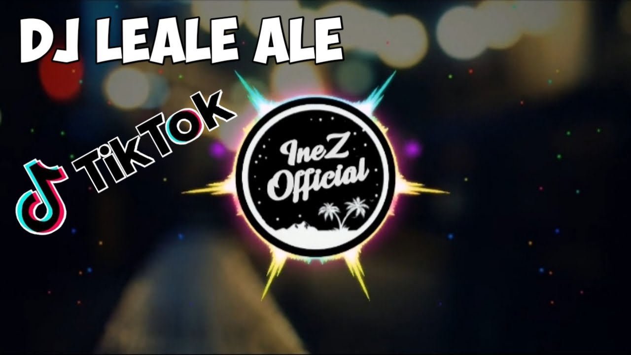 DJ LEALE ALE - VIRAL DI TIKTOK