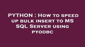 PYTHON : How to speed up bulk insert to MS SQL Server using pyodbc