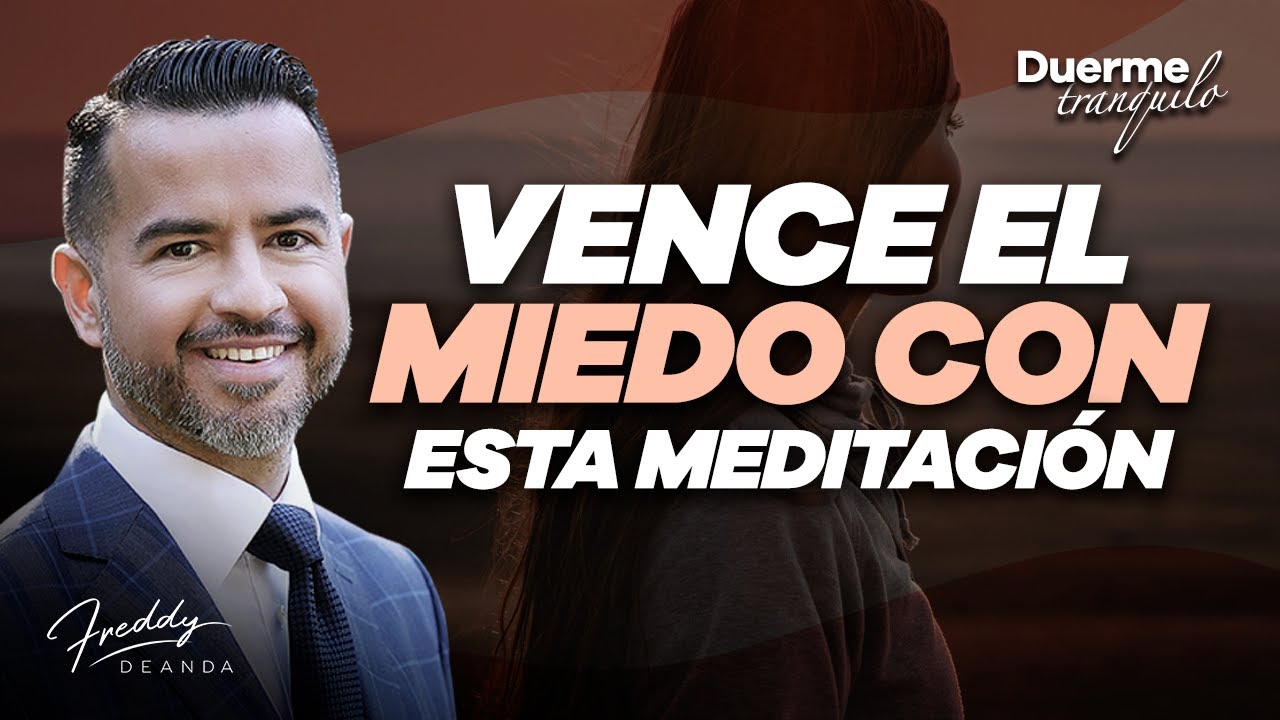 Vence el miedo con esta meditación - Freddy DeAnda - YouTube