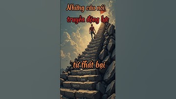 15 Câu Nói Truyền Động Lực Giúp Bạn Vượt Qua Thất bại / Chân lý cuộc sống