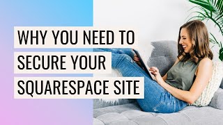 How to SECURE your Squarespace Website & WHY You Need To!