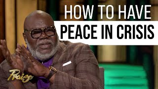 Bishop T.D. Jakes: How to Have Peace in Crisis | Praise on TBN