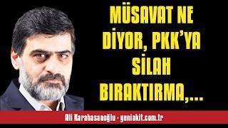 ALİ KARAHASANOĞLU: MÜSAVAT NE DİYOR, PKK’YA SİLAH BIRAKTIRMA, SEVR’E NASIL ... - SESLİ MAKALE DİNLE