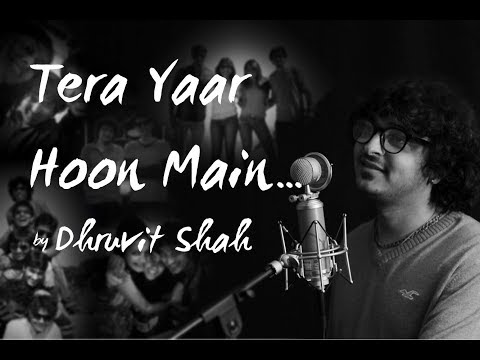Tera Yaar Hoon Main | Dhruvit Shah | Arijit Singh | Cover | Dedicated To My Friends | Video