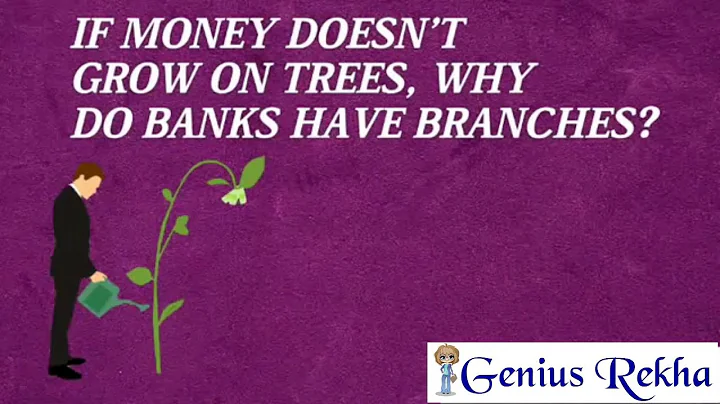 If money doesn't grow on trees, why do banks have branches?