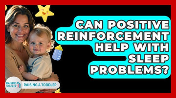 Can Positive Reinforcement Help With Sleep Problems? - Raising A Toddler