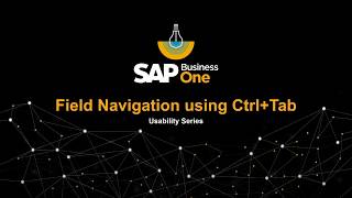 SAP Business One Usability Series: Field Navigation using Ctrl Tab