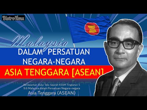 SEJ T5 BAB 9 | Topik 9.6.Malaysia dalam Persatuan Negara negara Asia Tenggara (ASEAN)